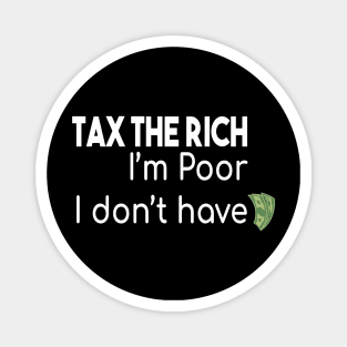 Tax The Rich Not The Poor, Equality Gift Idea, Poor People, Rich People Magnet